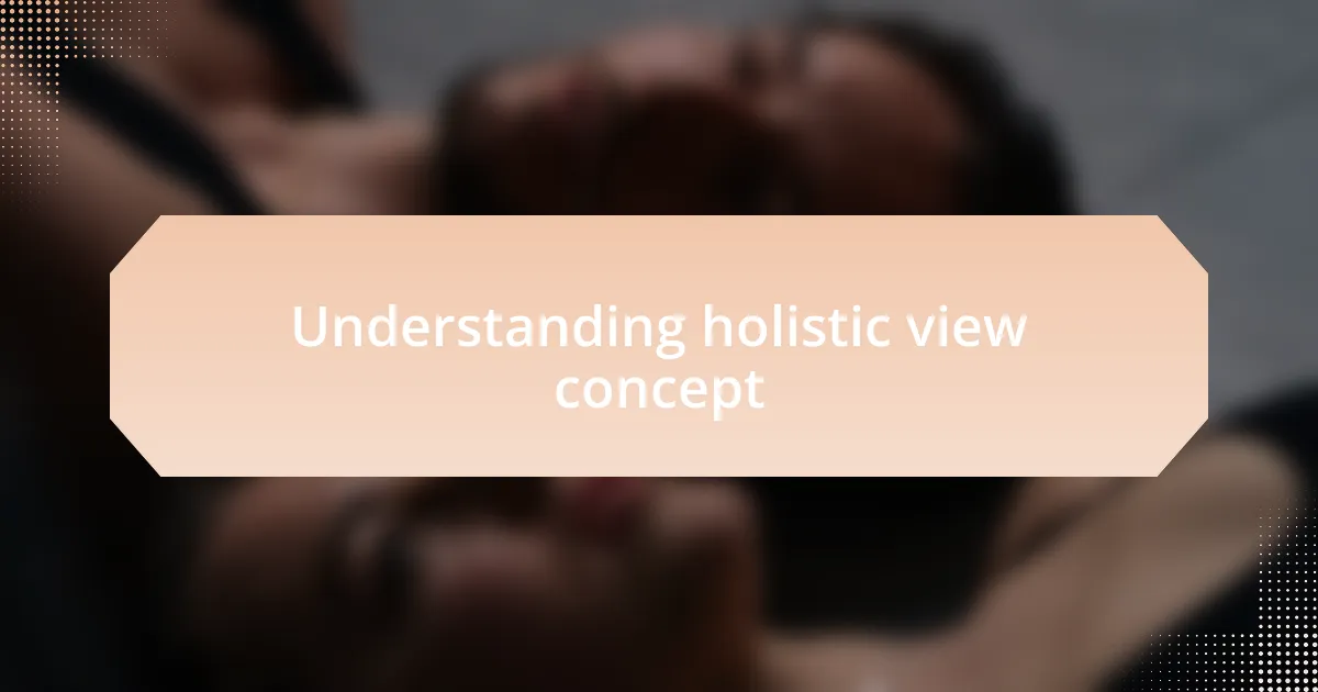 Understanding holistic view concept