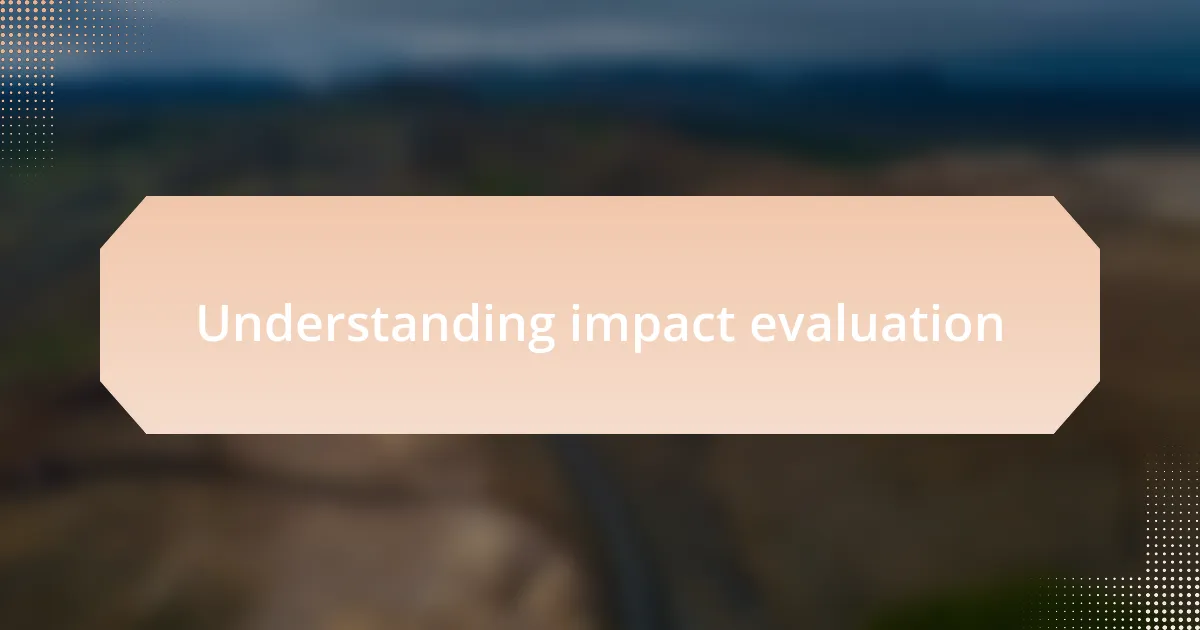 Understanding impact evaluation
