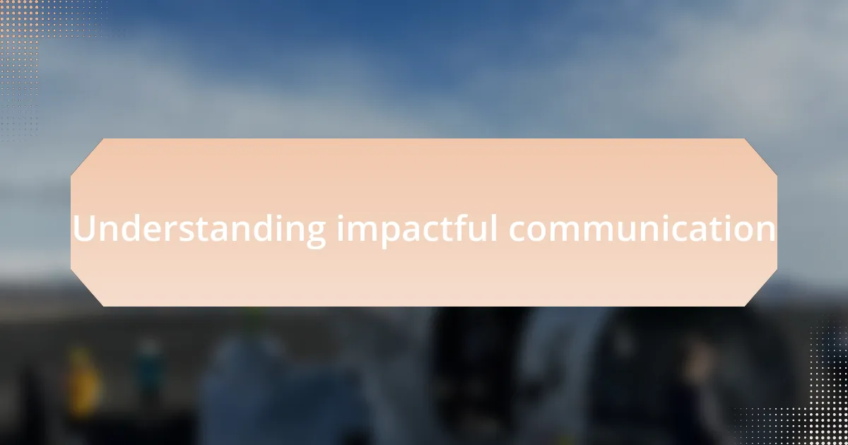 Understanding impactful communication
