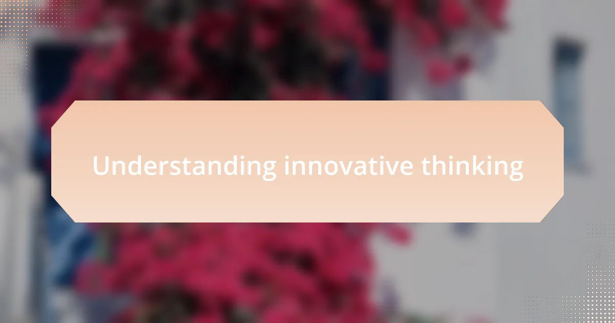 Understanding innovative thinking