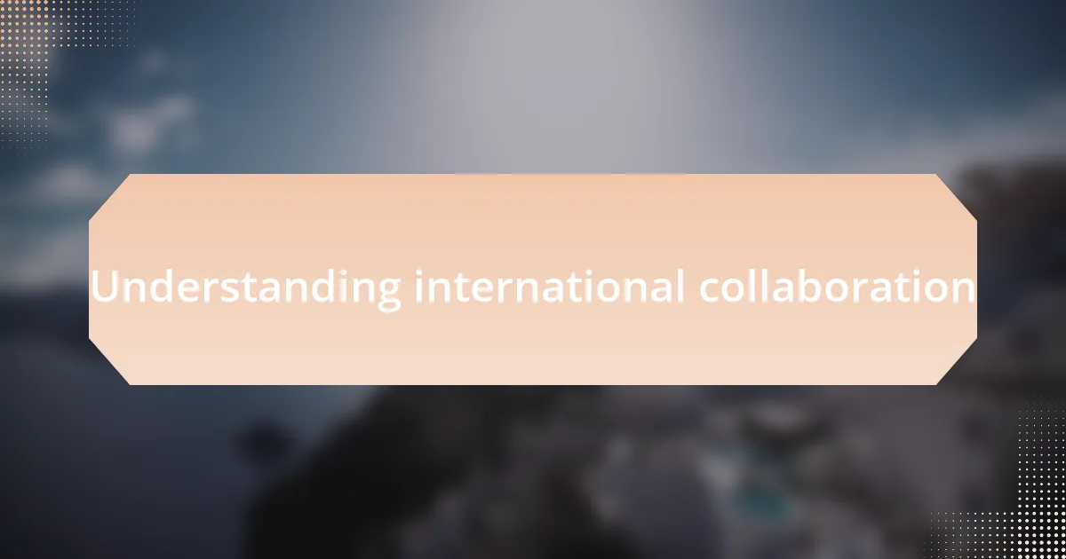 Understanding international collaboration