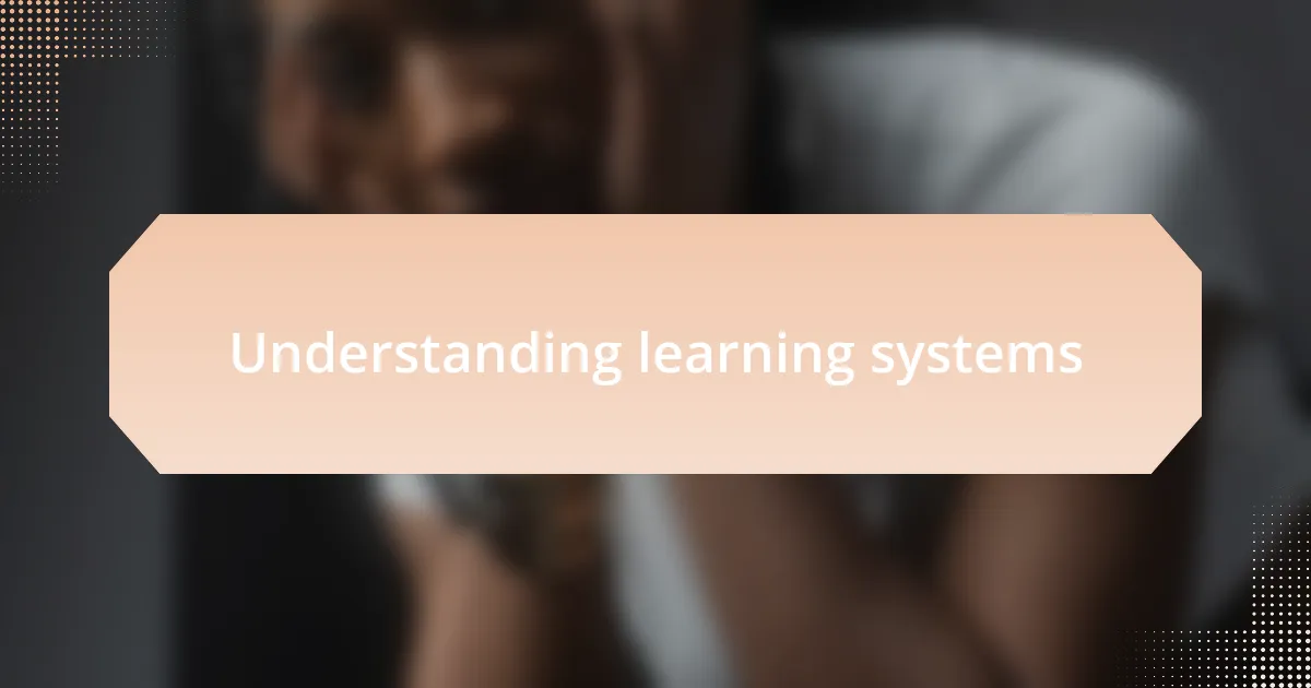 Understanding learning systems