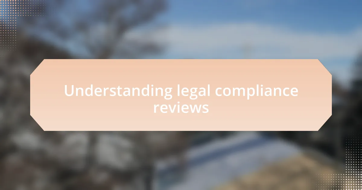 Understanding legal compliance reviews