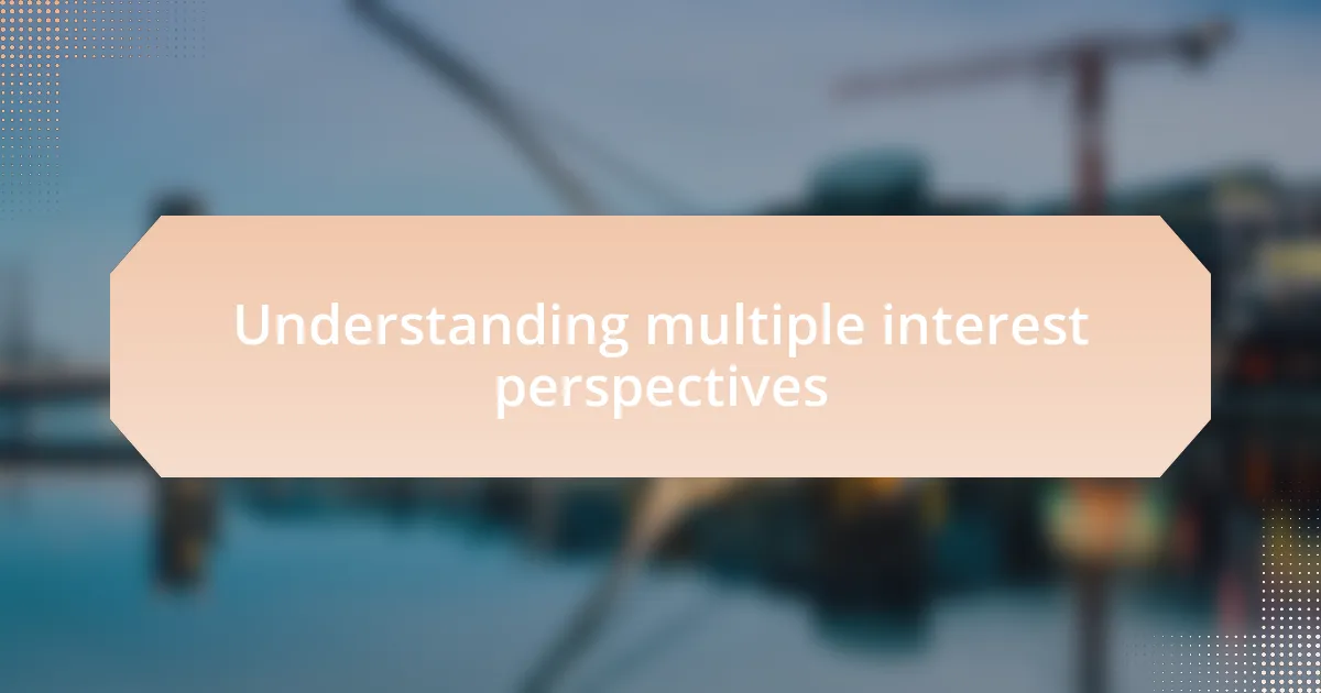 Understanding multiple interest perspectives