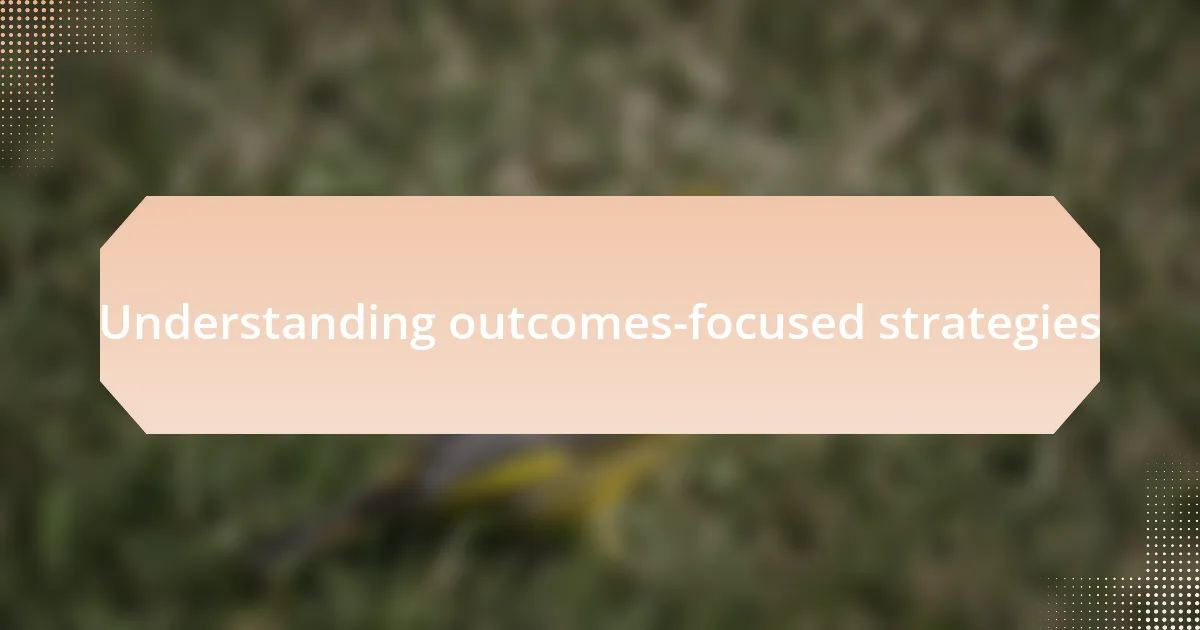 Understanding outcomes-focused strategies