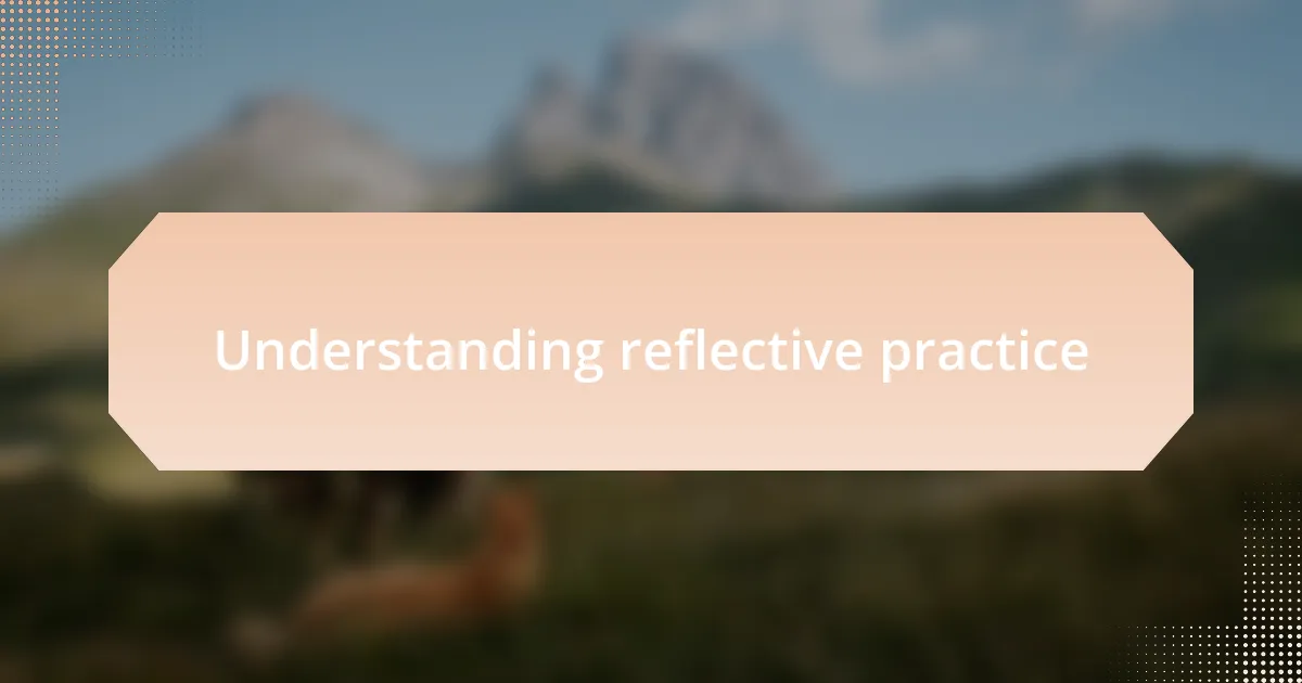 Understanding reflective practice