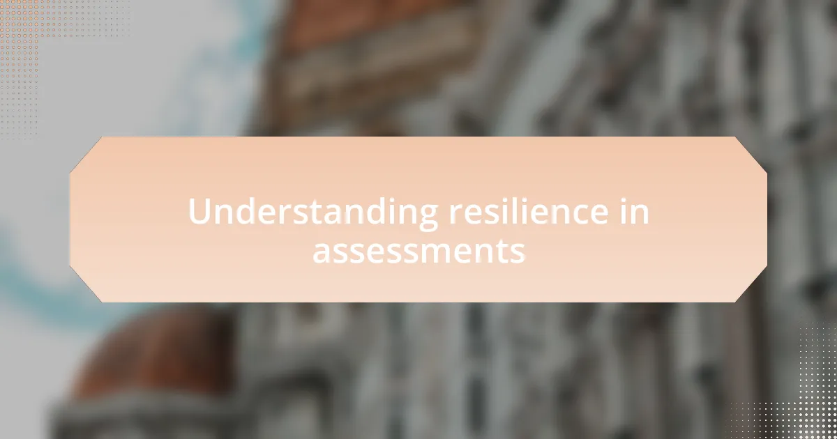 Understanding resilience in assessments