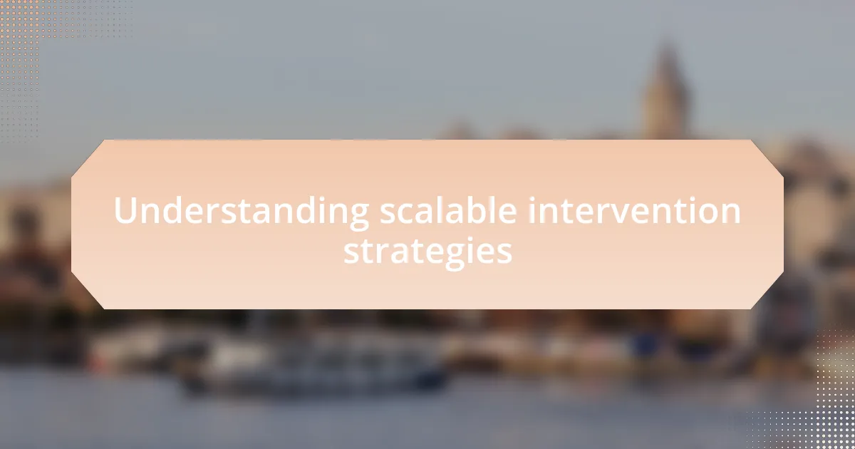 Understanding scalable intervention strategies