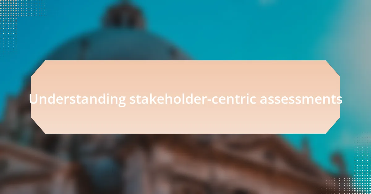 Understanding stakeholder-centric assessments