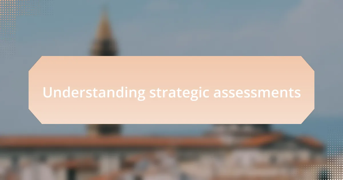 Understanding strategic assessments