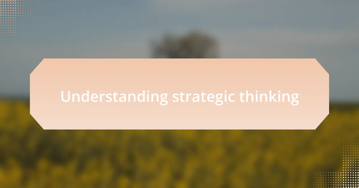 Understanding strategic thinking