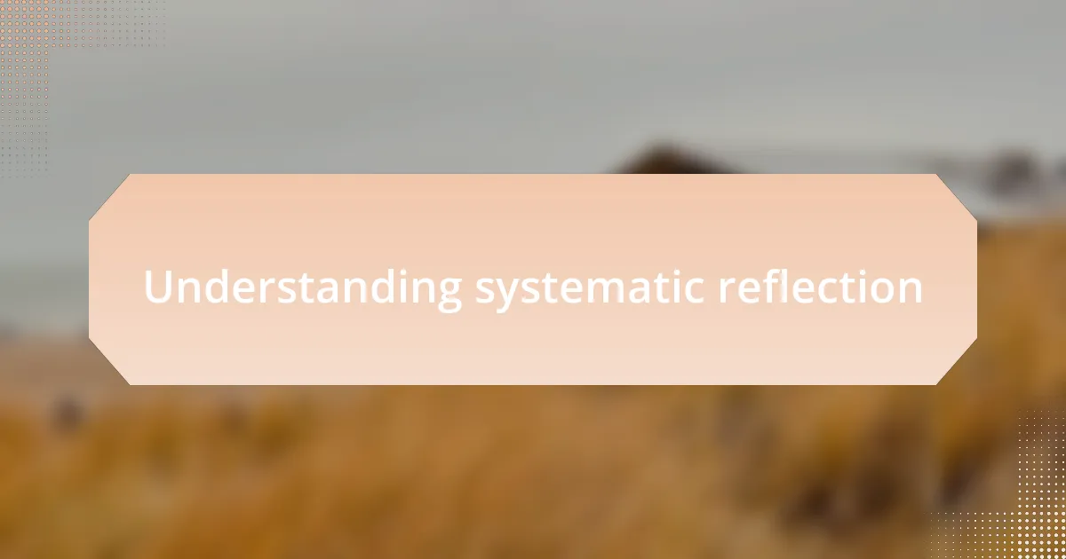 Understanding systematic reflection