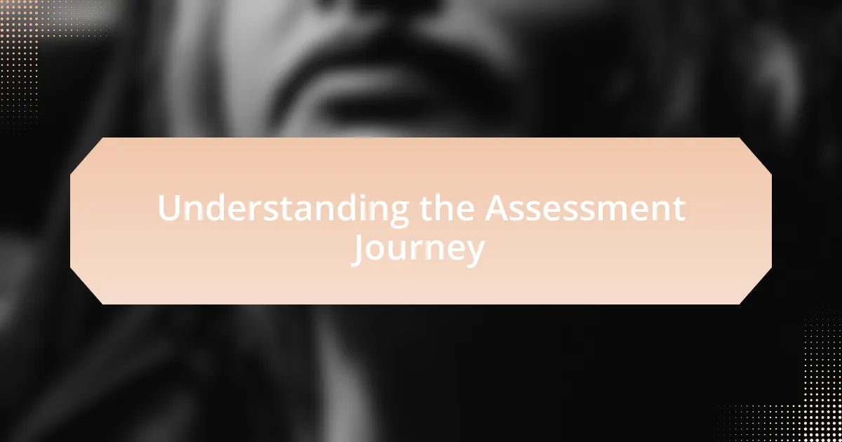 Understanding the Assessment Journey